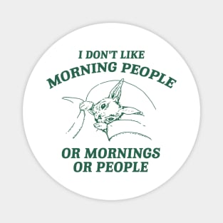 I Don't Like Morning People Or Mornings Or People shirt, Meme T Shirt, Vintage Cartoon T Shirt, Aesthetic Magnet